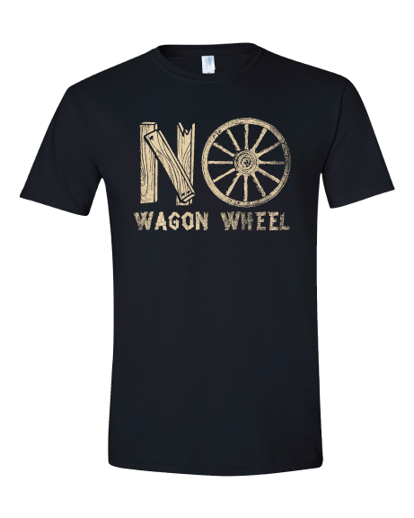 No Wagon Wheel t-shirt